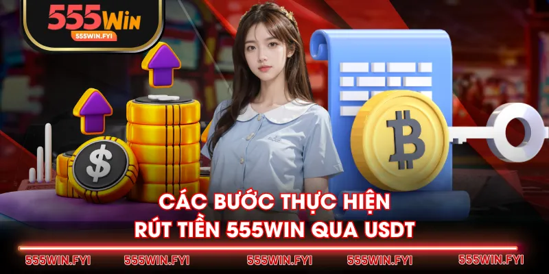 Các bước thực hiện rút tiền 555WIN qua USDT