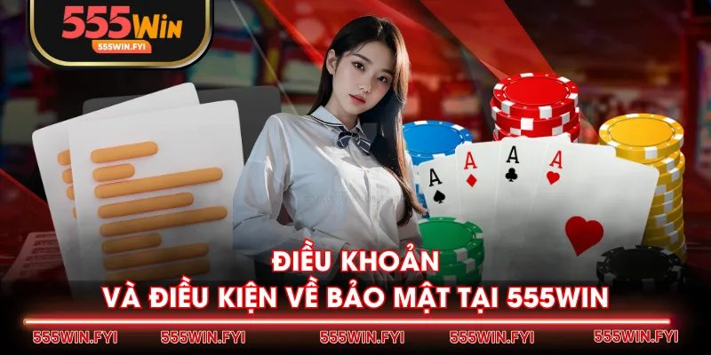 Điều khoản và điều kiện về bảo mật tại 555WIN