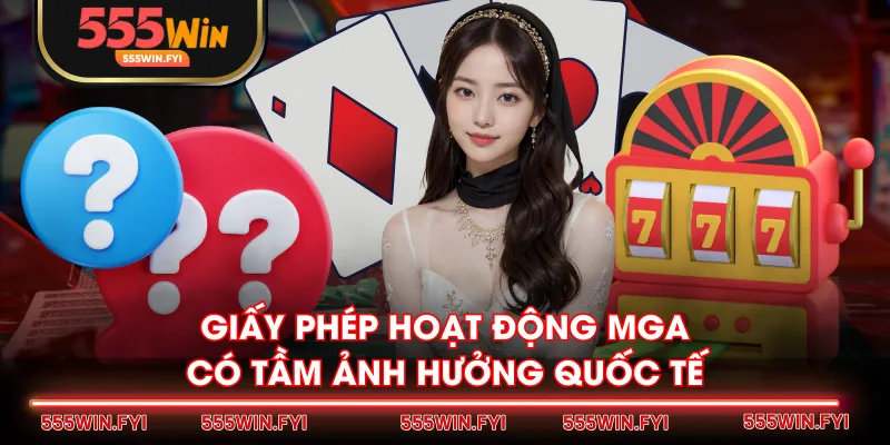 Giấy phép hoạt động MGA có tầm ảnh hưởng quốc tế