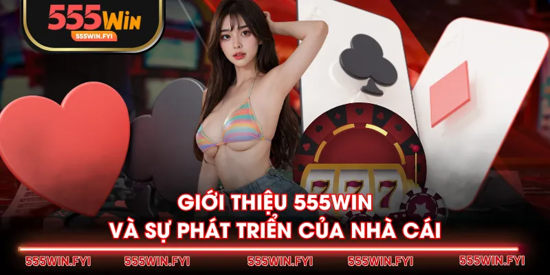 Giới thiệu 555WIN và sự phát triển của nhà cái
