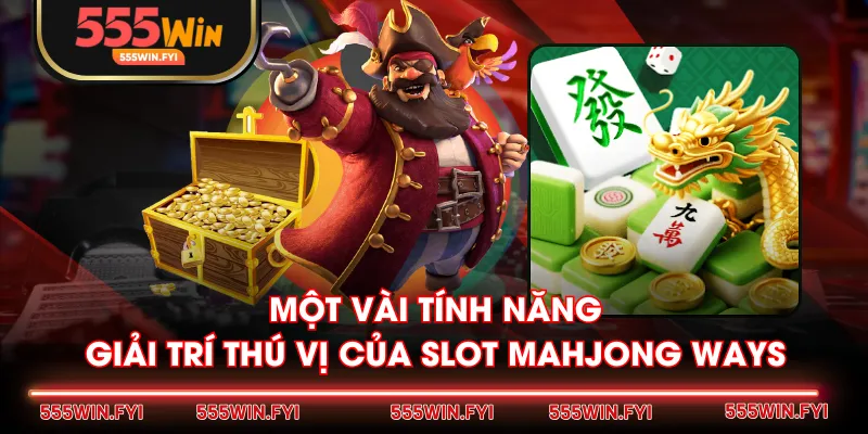 Một vài tính năng giải trí thú vị của slot Mahjong Ways